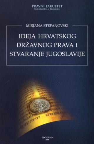 ideja hrvatskog državnog prava i stvaranje jugoslavije mirjana stefanovski 