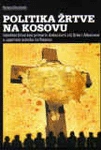 politika žrtve na kosovu identitet žrtve kao primarni diskurzivni cilj srba i albanaca u upornom sukobu na kosovu helena zdravković 