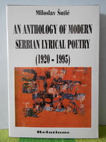AN ANTHOLOGY OF MODERN SERBIAN LYRICAL POETRY (1920 - 1995)