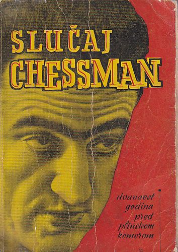 Slučaj Chessman : dvanaest godina pred plinskom komorom