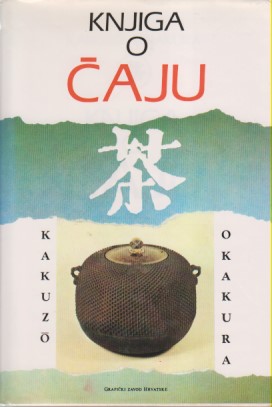 KNJIGA O ČAJU - Životopis Kakuzoa, pisca knjige o čaju