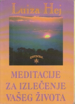 MEDITACIJE ZA IZLEČENJE VAŠEG ŽIVOTA - Preko 1 0 0 meditacija...