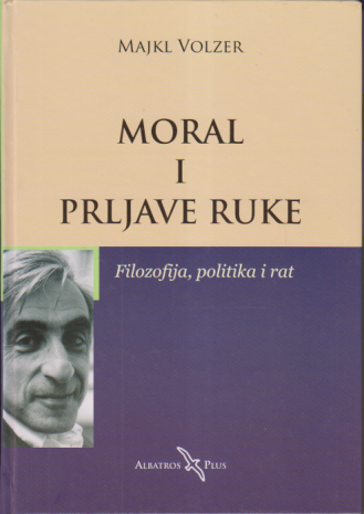 MORAL I PRLJAVE RUKE / Filozofija, politika i rat