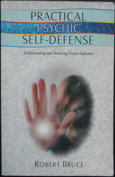 PRACTICAL PSYCHIC SELF-DEFFENSE Understanding and Surviving Unseen Influences
