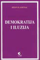 Demokratija i iluzija - ispitivanje izvesnih aspekata moderne demokratske teorije