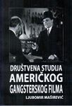 Društvena studija američkog gangsterskog filma : Ljubomir Maširević