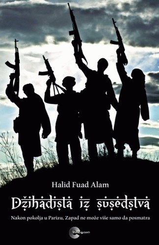 Džihadista iz susedstva : Islamska Država pred našim vratima