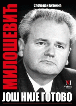 Još nije gotovo : Slobodan Milošević