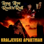 KRALJEVSKI APARTMAN - Long Live Rock"n"Roll