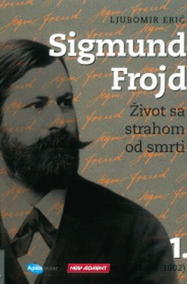 Sigmund Frojd : život sa strahom od smrti 1 (1856-1902)