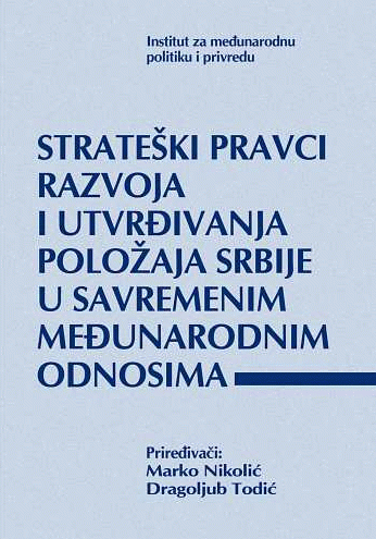 Strateški pravci razvoja i utvrđivanja položaja Srbije u savremenim međunarodnim odnosima
