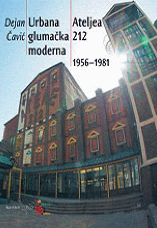 Urbana glumačka moderna Ateljea 212 : 1956-1981