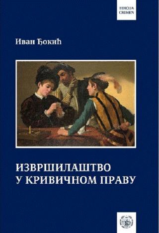 izvršilaštvo u krivičnom pravu ivan đokić 