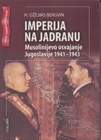 imperija na jadranu musolinijevo osvajanje jugoslavije 1941 1943  
