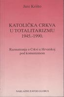 katolička crkva u totalitarizmu 1945 1990 razmatranja o crkvi u hrvatskoj pod komunizmom  