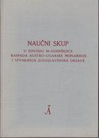 naučni skup u povodu 50 godišnjice raspada austro ugarske monarhije i stvaranja jugoslavenske drža  
