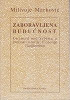 zaboravljena budućnost genocid nad srbima u svetlosti istorije, filozofije i književnosti  