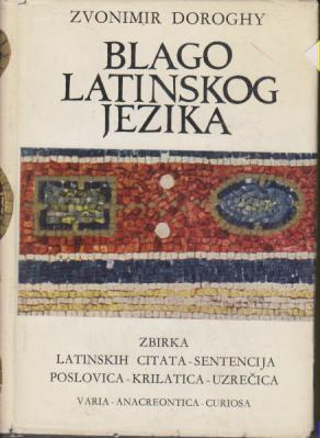 blago latinskog jezika zbirka latinskih citata sentencija poslovica krilatica uzrečica  