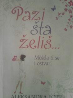 pazi šta želiš možda ti se i ostvari  