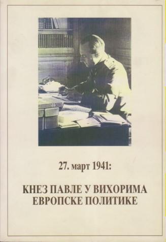 27 mart 1941 knez pavle u vihorima evropske politike 