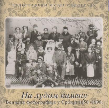 na ludom kamenu venčana fotografija u srbiji 1850 1998 
