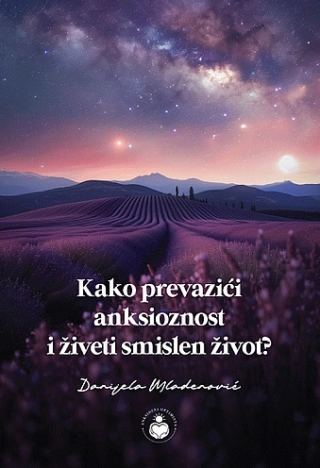 kako prevazići anksioznost i živeti smislen život danijela mladenović 