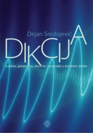 dikcija o glasu, glasovima, akcentu i prozodiji u srpskom jeziku dejan sredojević 