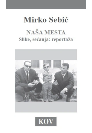 naša mesta slike, sećanja reportaža mirko sebić 