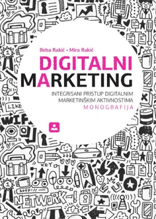 digitalni marketing integrisani pristup digitalnim marketinškim aktivnostima mira rakić 