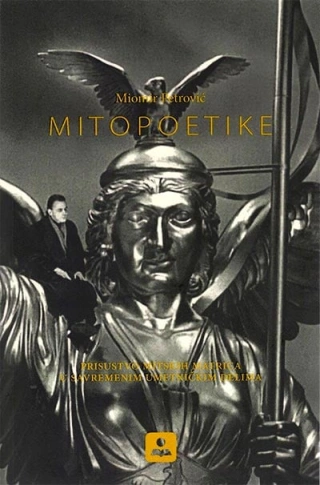 mitopoetike prisustvo mitskih matrica u savremenim umetničkim delima miomir petrović 