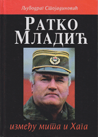 RATKO MLADIĆ između mita i Haga