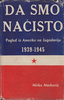 DA SMO NAČISTO Pogled iz Amerike na Jugoslaviju 1939-1945