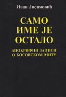 SAMO IME JE OSTALO Apokrifni zapisi o kosovskom mitu