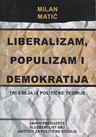 LIBERALIZAM, POPULIZAM I DEMOKRATIJA Tri eseja iz političke teorije