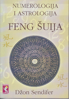 NUMEROLOGIJA I ASTROLOGIJA FENG ŠUIJA Priručnik za orijentalnu astrologiju Ki 9 zvezda