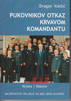PUKOVNIKOV OTKAZ KRVAVOM KOMANDANTU Vojska i Kosovo - Miloševićevo srljanje na mač NATO alijanse