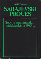 SARAJEVSKI PROCES Suđenje muslimanskim intelektualcima 1983. godine Sabrani dokumenti