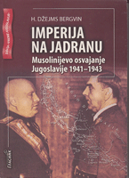 IMPERIJA NA JADRANU Musolinijevo osvajanje Jugoslavije 1941 - 1943