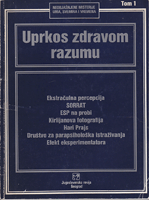 UPRKOS ZDRAVOM RAZUMU Neobjašnjene misterije uma, svemira i vremena