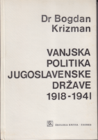 VANJSKA POLITIKA JUGOSLAVENSKE DRŽAVE 1918 - 1941 Diplomatsko - historijski pregled