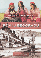 ROMI U BEOGRADU Istorija, kultura i tradicija Roma u Beogradu od naseljavanja do kraja XX veka