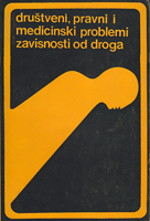 DRUŠTVENI, PRAVNI I MEDICINSKI PROBLEMI ZAVISNOSTI OD DROGA Zbornik radova