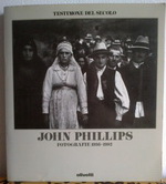 JOHN PHILLIPS Fotografie 1936-1982 TESTIMONE DEL SECOLO