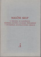 NAUČNI SKUP u povodu 50 - godišnjice raspada Austro-Ugarske monarhije i stvaranja jugoslavenske drža