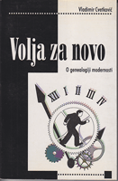 VOLJA ZA NOVO O genealogiji modernosti