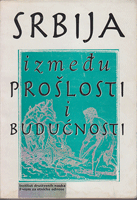 SRBIJA IZMEĐU PROŠLOSTI I BUDUĆNOSTI