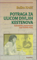 POTRAGA ZA ULICOM DIVLJIH KESTENOVA Subotičke uspomene (na) Danila Kiša