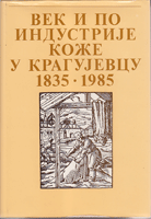 VEK I PO INDUSTRIJE KOŽE U KRAGUJEVCU 1835 - 1985