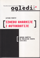 IZMEĐU ANARHIJE I AUTOKRATIJE Srpsko društvo na prelazima vekova (XIX-XXI)