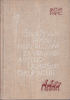 ŠKOLSTVO U BOSNI I HERCEGOVINI ZA VRIJEME AUSTROUGARSKE OKUPACIJE 1878 - 1918